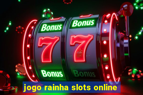 jogo rainha slots online